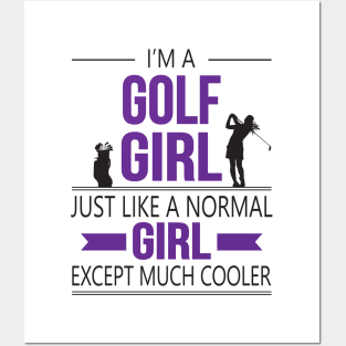 I'm A Golf Girl Just Like A Normal Girl Except Much Cooler Posters and Art